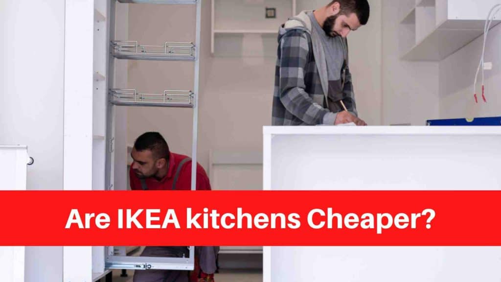 Are IKEA kitchens Cheaper