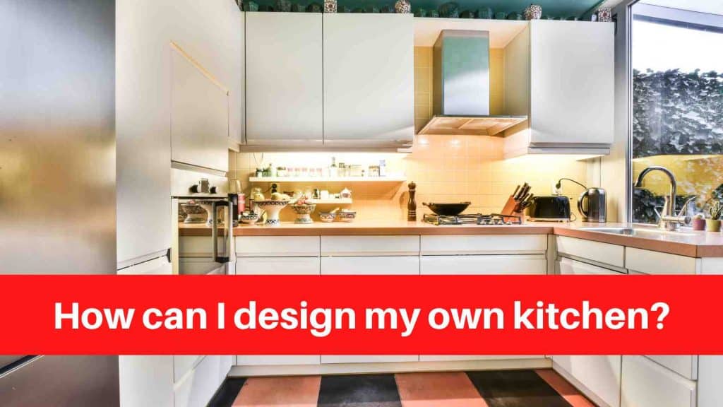 How can I design my own kitchen