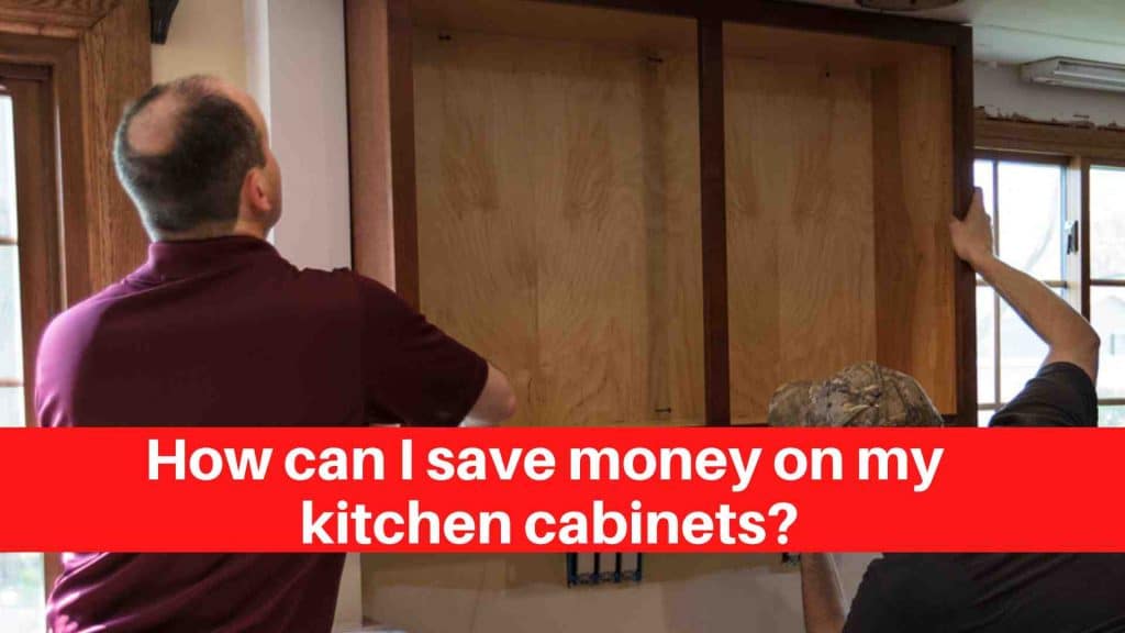How can I save money on my kitchen cabinets