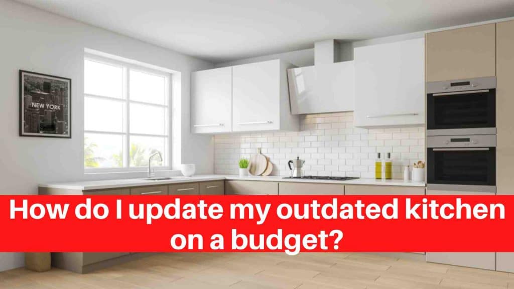 How do I update my outdated kitchen on a budget