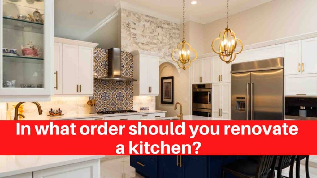 In what order should you renovate a kitchen